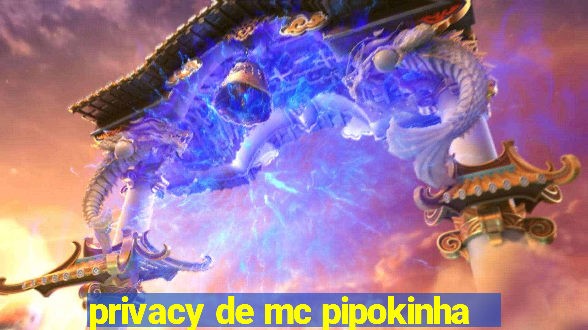 privacy de mc pipokinha